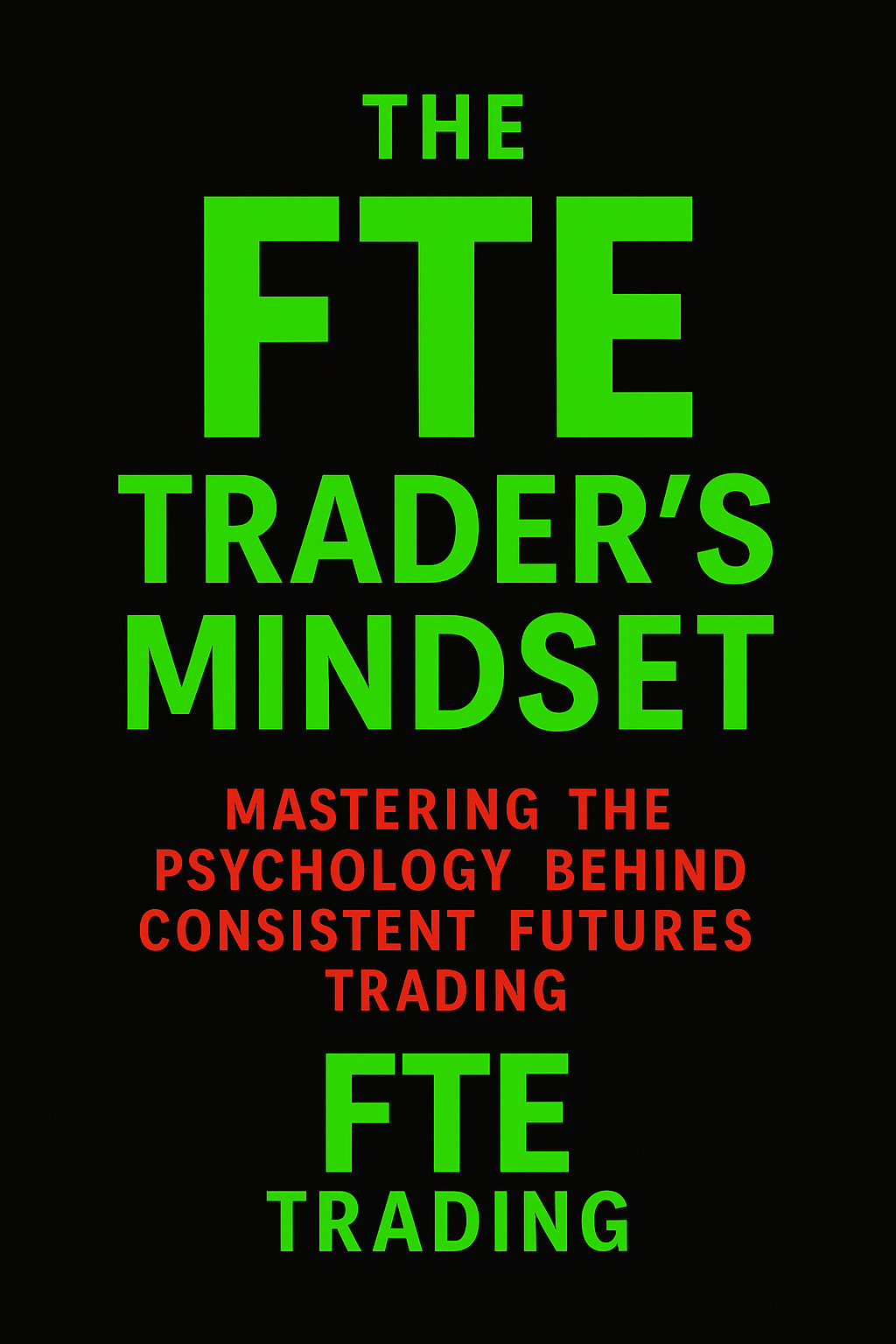 THE FTE TRADER’S MINDSET A Psychological Guide for Futures Traders